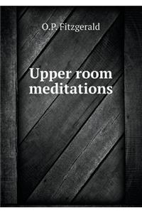 Upper room meditations