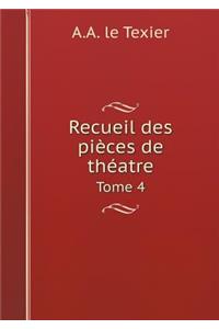 Recueil des pièces de théatre Tome 4