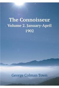 The Connoisseur Volume 2. January-April 1902