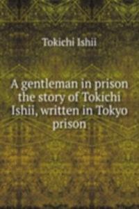 gentleman in prison the story of Tokichi Ishii, written in Tokyo prison