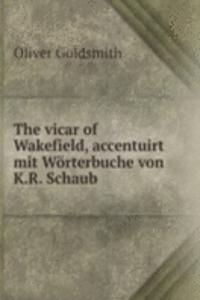 vicar of Wakefield, accentuirt mit Worterbuche von K.R. Schaub