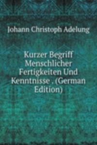 Kurzer Begriff Menschlicher Fertigkeiten Und Kenntnisse . (German Edition)