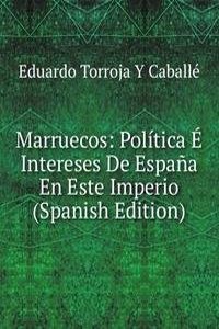 Marruecos: Politica E Intereses De Espana En Este Imperio (Spanish Edition)