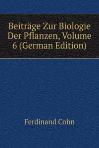 Beitrage Zur Biologie Der Pflanzen, Volume 6 (German Edition)