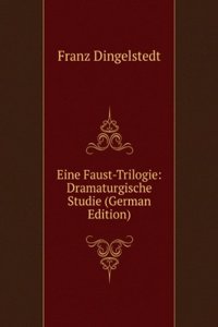 Eine Faust-Trilogie: Dramaturgische Studie (German Edition)