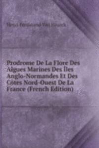 Prodrome De La Flore Des Algues Marines Des Iles Anglo-Normandes Et Des Cotes Nord-Ouest De La France (French Edition)