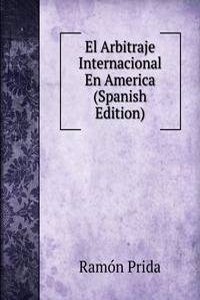 El Arbitraje Internacional En America (Spanish Edition)