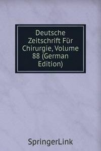 Deutsche Zeitschrift Fur Chirurgie, Volume 88 (German Edition)