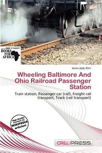 Wheeling Baltimore and Ohio Railroad Passenger Station