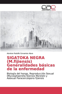 SIGATOKA NEGRA (M.fijiensis) Generalidades básicas de la enfermedad