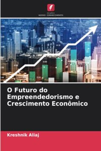 O Futuro do Empreendedorismo e Crescimento Econômico