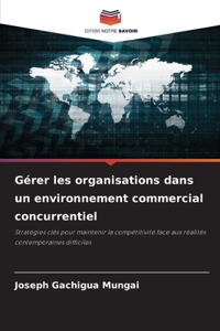 Gérer les organisations dans un environnement commercial concurrentiel