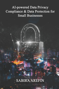 AI Powered Data Privacy & Data Protection For Small Businesses