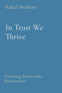 In Trust We Thrive: Nurturing Trustworthy Relationships