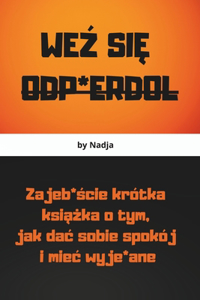 WeŹ SiĘ Odp*erdol