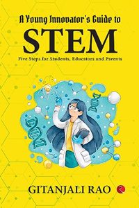 A Young Innovatorâ€™s Guide to STEM : Five Steps for Students, Educators and Parents