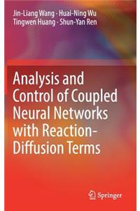 Analysis and Control of Coupled Neural Networks with Reaction-Diffusion Terms