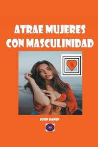 Atrae mujeres con masculinidad