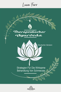 Therapeutischer Ayurveda - Strategien Für Die Wirksame Behandlung Von Schmerzen