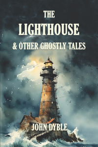 The Lighthouse & Other Ghostly Tales