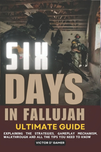 Six Days in Fallujah Ultimate Guide