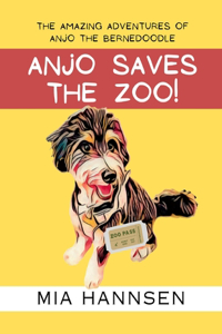 Anjo Saves The Zoo! The Amazing Adventures of Anjo the Bernedoodle