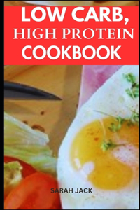 Low Carb, High Protein Cookbook