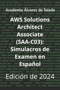 AWS Solutions Architect Associate (SAA-C03): Simulacros de Examen en Español: Edición de 2024