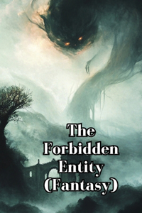 The Forbidden Entity (Fantasy)