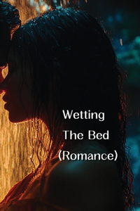Wetting The Bed (Romance)