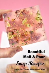 Beautiful Melt & Pour Soap Recipes