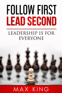 Follow First, Lead Second: Leadership is for everyone