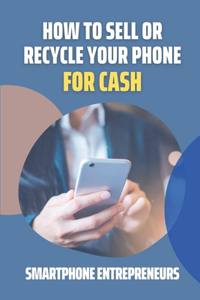 How To Sell Or Recycle Your Phone For Cash
