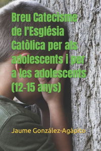 Breu Catecisme de l'Església Catòlica per als adolescents i per a les adolescents (12-15 anys)