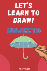 Let's Learn to Draw! Objects
