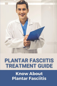 Plantar Fasciitis Treatment Guide: Know About Plantar Fasciitis: Plantar Fasciitis Plan