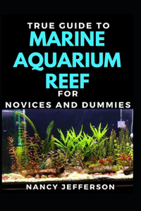 True Guide To Marine Aquarium Reef For Novices And Dummies