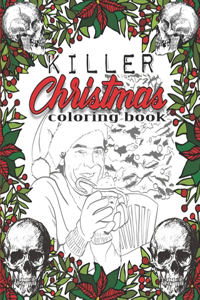 Killer Christmas Coloring Book: A Serial Killer Christmas Coloring Book. This Serial Killer Coloring Book for Adult and Kids is PERFECT. Enjoy this Serial Killer Coloring Book. Per