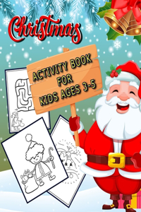 Christmas Activity Book for Kids Ages 3-5: Activities Book for Boys and Girls Ages / Coloring, Dot To Dot, Mazes/ Christmas Gift for Kids, Santa.