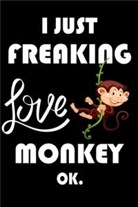 I Just Freaking Love Monkey Ok.