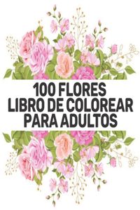 Libro de Colorear para Adultos 100 Flores