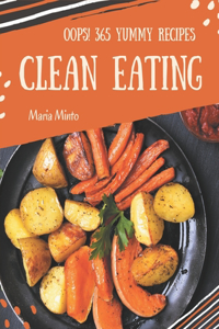 Oops! 365 Yummy Clean Eating Recipes: The Best Yummy Clean Eating Cookbook that Delights Your Taste Buds