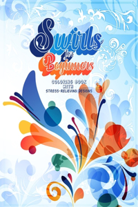 Swirls For Beginners- Coloring Book with Stress-Relieving Designs
