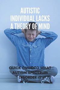 Autistic Individual Lacks A Theory Of Mind