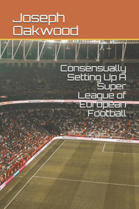 Consensually Setting Up A Super League of European Football