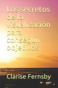 Los secretos de la visualización para conseguir objetivos