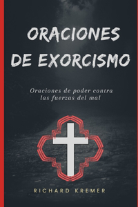 Oraciones de Exorcismo: Oraciones de poder contra las fuerzas del mal