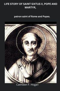 Life Story of Saint Sixtus II, Pope and Martyr,