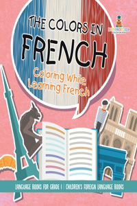 Colors in French - Coloring While Learning French - Language Books for Grade 1 Children's Foreign Language Books