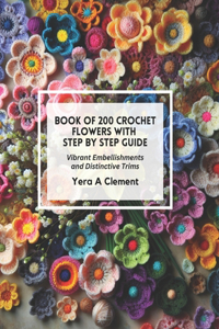 Book of 200 Crochet Flowers with Step by Step Guide
